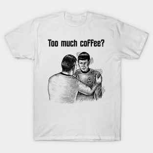 Too much coffee T-Shirt